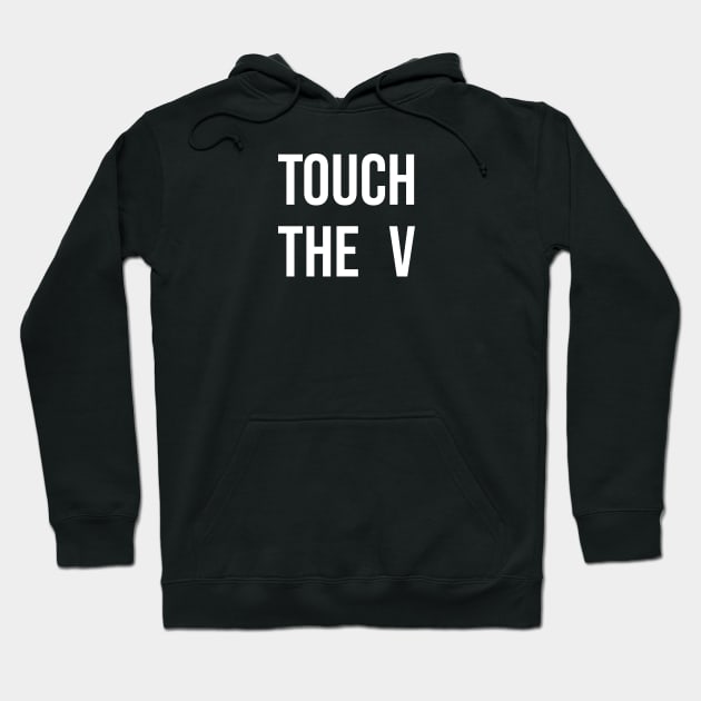 Touch the V Hoodie by Nate's World of Tees